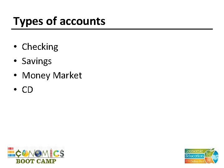 Types of accounts • • Checking Savings Money Market CD 