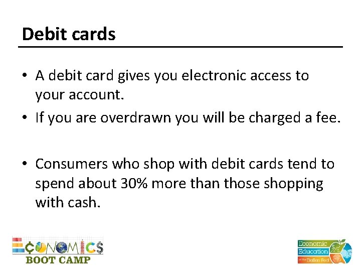Debit cards • A debit card gives you electronic access to your account. •