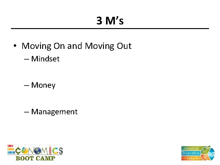 3 M’s • Moving On and Moving Out – Mindset – Money – Management