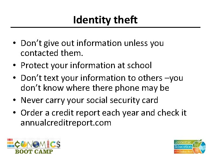 Identity theft • Don’t give out information unless you contacted them. • Protect your