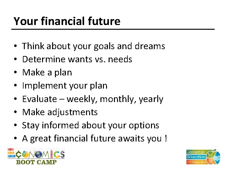 Your financial future • • Think about your goals and dreams Determine wants vs.