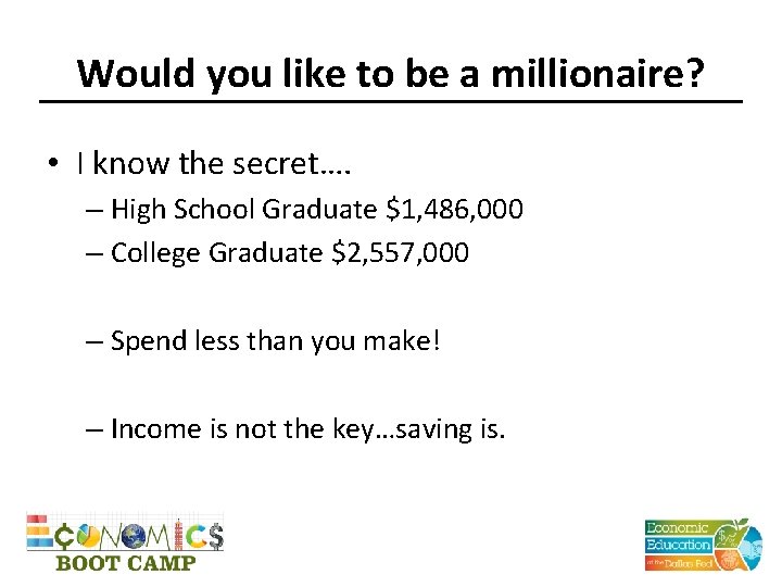 Would you like to be a millionaire? • I know the secret…. – High