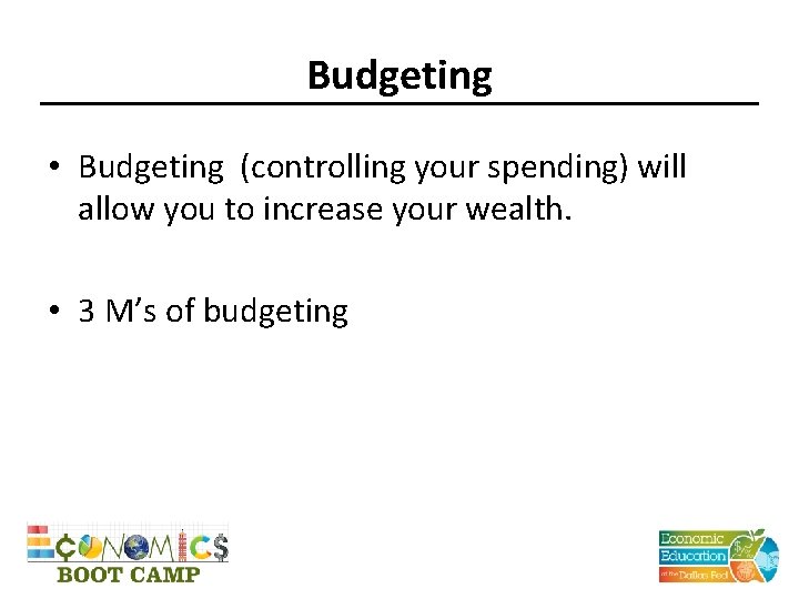 Budgeting • Budgeting (controlling your spending) will allow you to increase your wealth. •