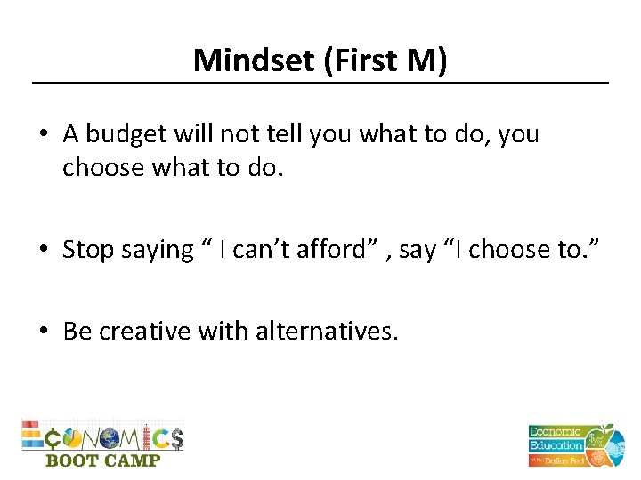 Mindset (First M) • A budget will not tell you what to do, you