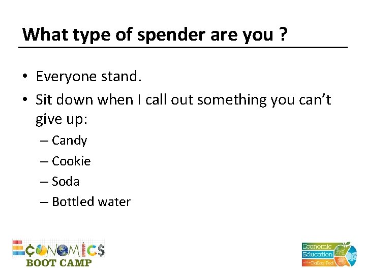 What type of spender are you ? • Everyone stand. • Sit down when