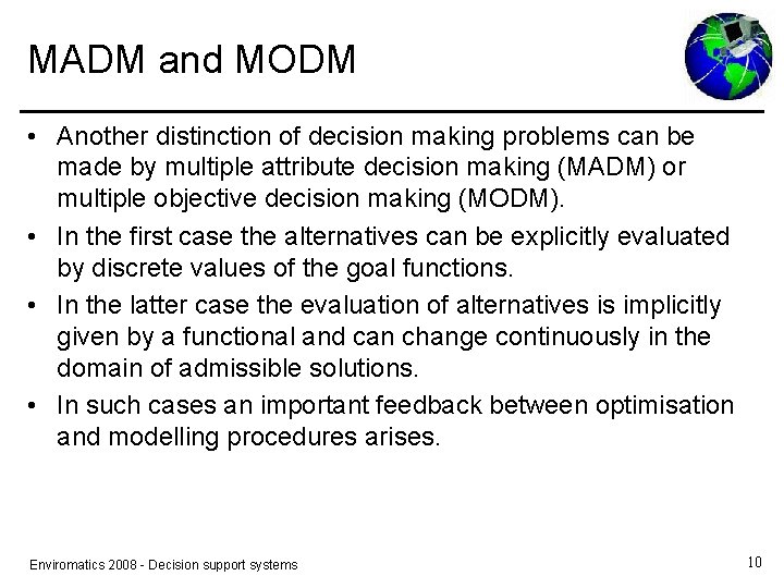 MADM and MODM • Another distinction of decision making problems can be made by