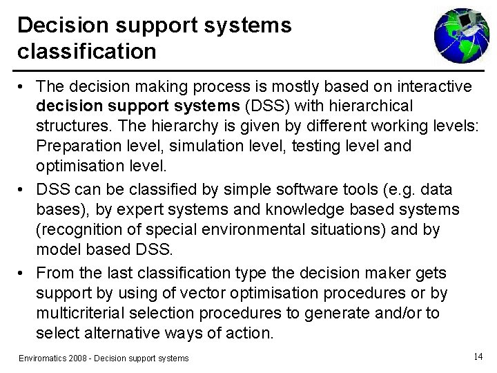 Decision support systems classification • The decision making process is mostly based on interactive