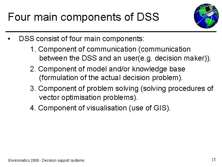 Four main components of DSS • DSS consist of four main components: 1. Component