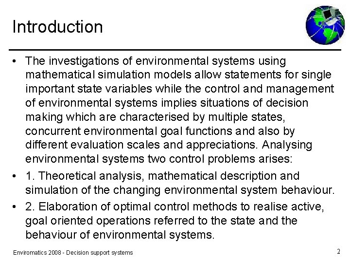 Introduction • The investigations of environmental systems using mathematical simulation models allow statements for