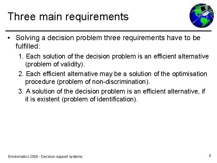 Three main requirements • Solving a decision problem three requirements have to be fulfilled: