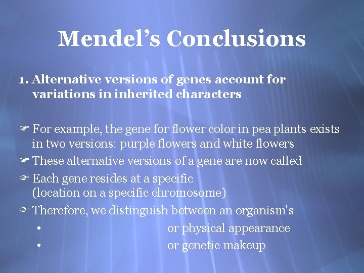 Mendel’s Conclusions 1. Alternative versions of genes account for variations in inherited characters F