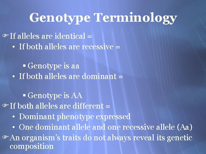 Genotype Terminology FIf alleles are identical = • If both alleles are recessive =