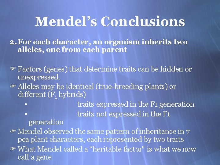 Mendel’s Conclusions 2. For each character, an organism inherits two alleles, one from each