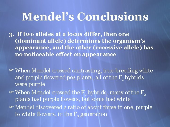 Mendel’s Conclusions 3. If two alleles at a locus differ, then one (dominant allele)
