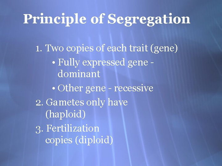 Principle of Segregation 1. Two copies of each trait (gene) • Fully expressed gene