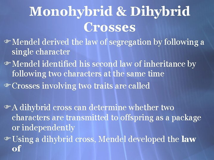 Monohybrid & Dihybrid Crosses FMendel derived the law of segregation by following a single