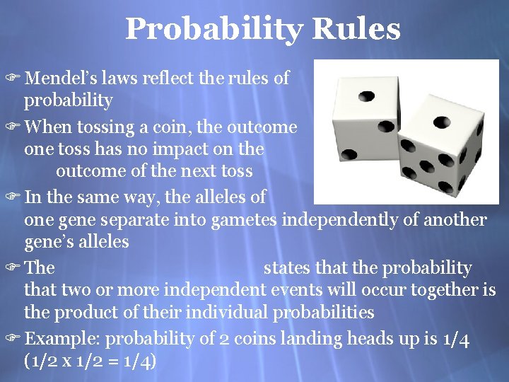 Probability Rules F Mendel’s laws reflect the rules of probability F When tossing a