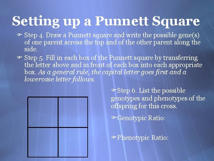Setting up a Punnett Square F Step 4. Draw a Punnett square and write