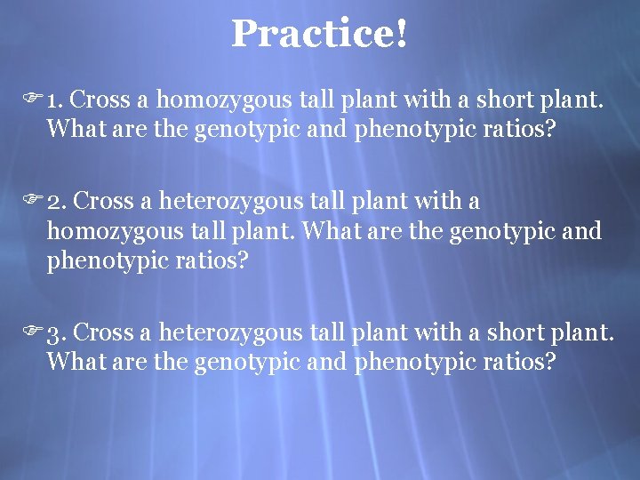 Practice! F 1. Cross a homozygous tall plant with a short plant. What are