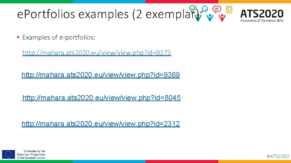 e. Portfolios examples (2 exemplar) • Examples of e-portfolios: http: //mahara. ats 2020. eu/view.