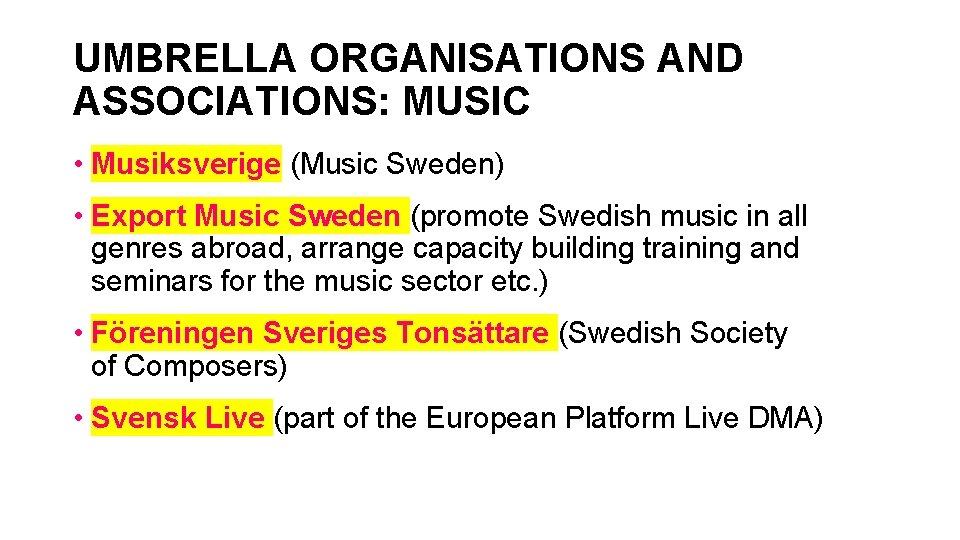 UMBRELLA ORGANISATIONS AND ASSOCIATIONS: MUSIC • Musiksverige (Music Sweden) • Export Music Sweden (promote