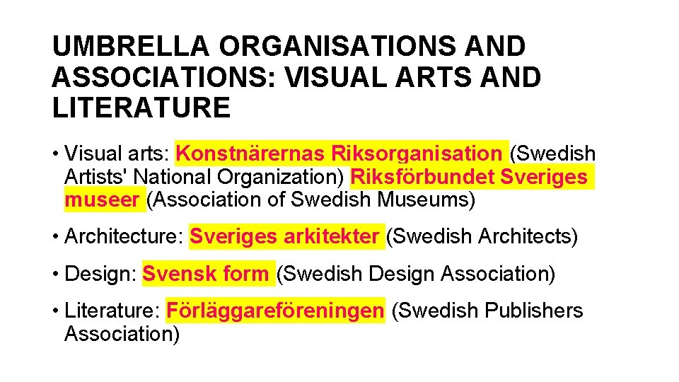 UMBRELLA ORGANISATIONS AND ASSOCIATIONS: VISUAL ARTS AND LITERATURE • Visual arts: Konstnärernas Riksorganisation (Swedish