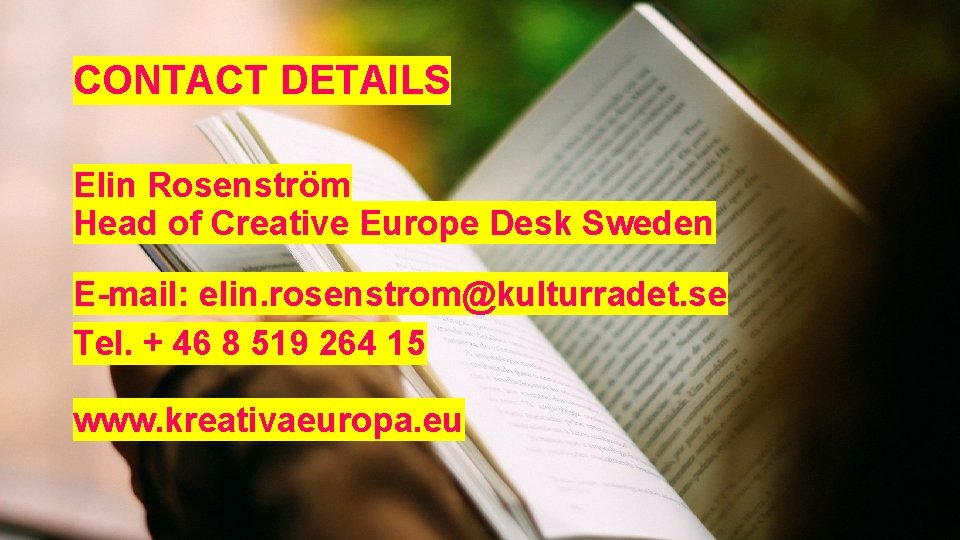 CONTACT DETAILS Elin Rosenström Head of Creative Europe Desk Sweden E-mail: elin. rosenstrom@kulturradet. se