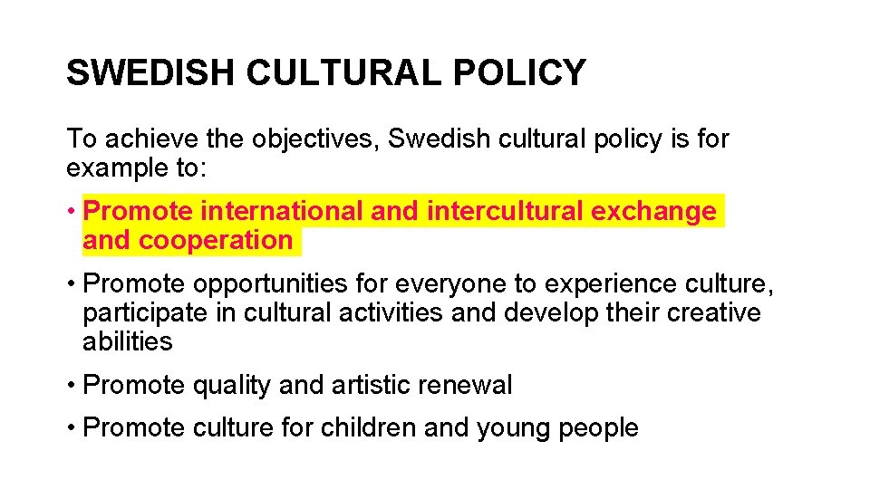 SWEDISH CULTURAL POLICY To achieve the objectives, Swedish cultural policy is for example to: