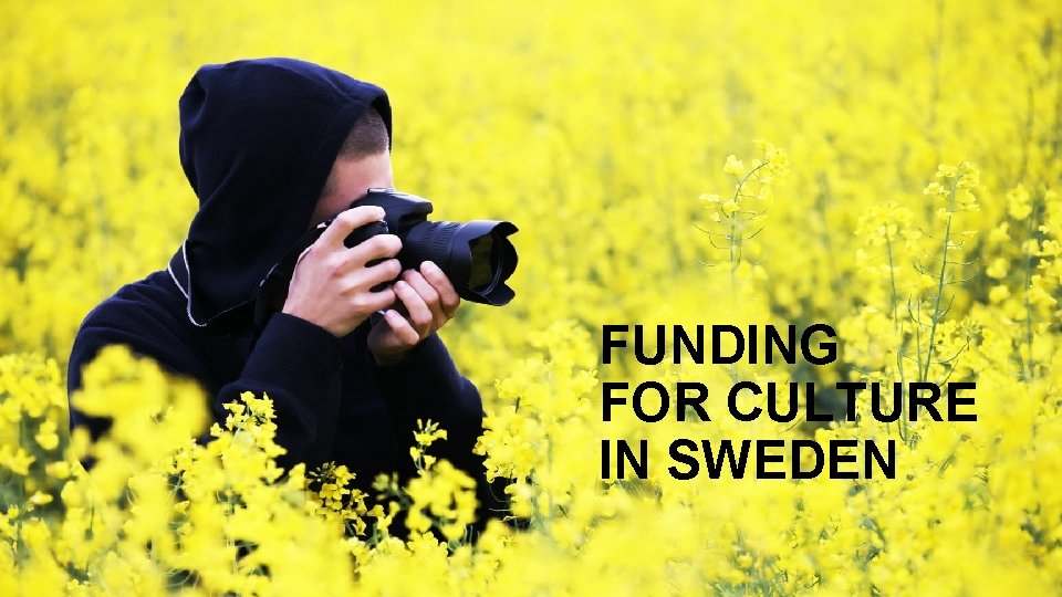 FUNDING FOR CULTURE IN SWEDEN 