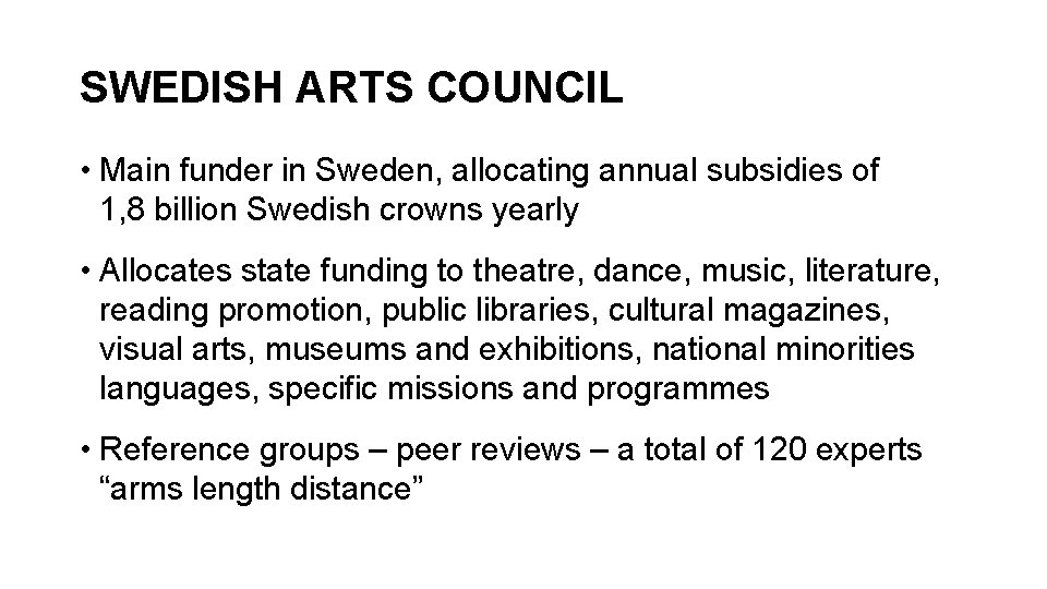 SWEDISH ARTS COUNCIL • Main funder in Sweden, allocating annual subsidies of 1, 8