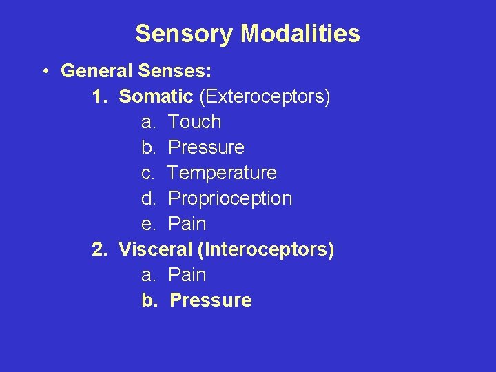 Sensory Modalities • General Senses: 1. Somatic (Exteroceptors) a. Touch b. Pressure c. Temperature