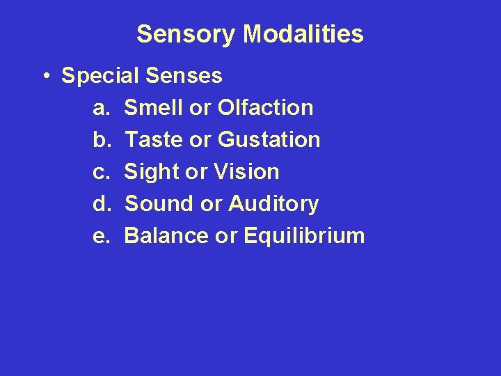 Sensory Modalities • Special Senses a. Smell or Olfaction b. Taste or Gustation c.