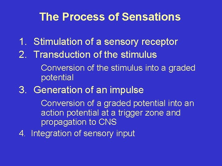 The Process of Sensations 1. Stimulation of a sensory receptor 2. Transduction of the