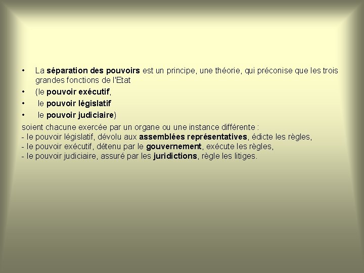  • La séparation des pouvoirs est un principe, une théorie, qui préconise que