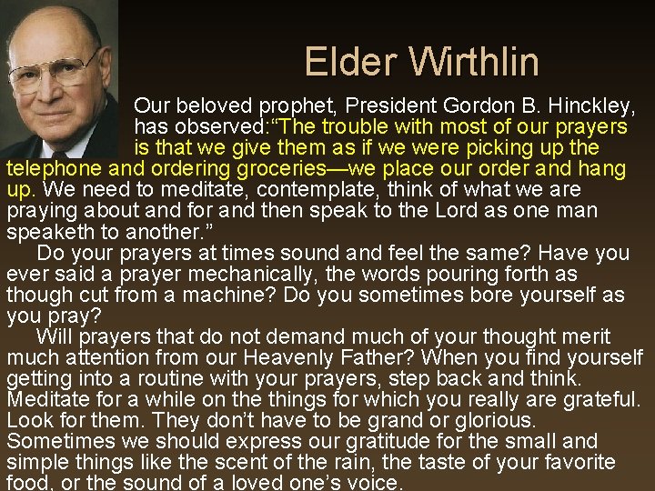 Elder Wirthlin Our beloved prophet, President Gordon B. Hinckley, has observed: “The trouble with Elder Wirthlin Our beloved prophet, President Gordon B. Hinckley, has observed: “The trouble with