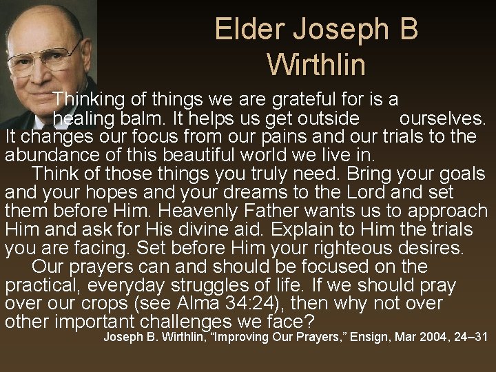 Elder Joseph B Wirthlin Thinking of things we are grateful for is a healing Elder Joseph B Wirthlin Thinking of things we are grateful for is a healing