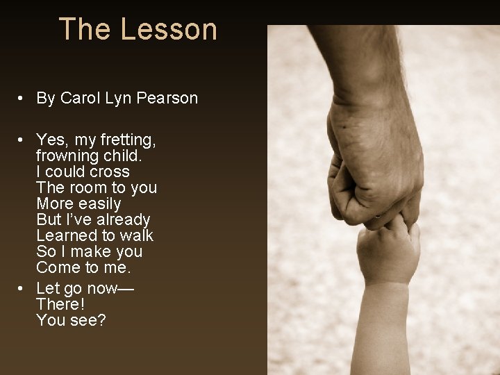 The Lesson • By Carol Lyn Pearson • Yes, my fretting, frowning child. I The Lesson • By Carol Lyn Pearson • Yes, my fretting, frowning child. I