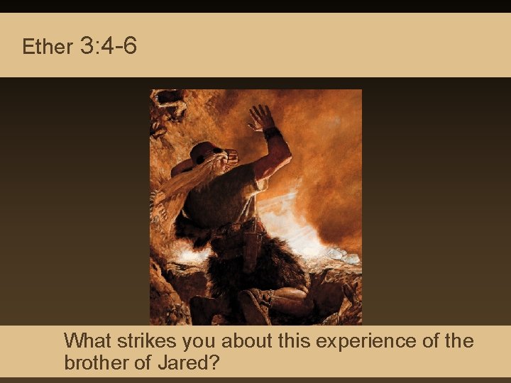 Lord shows himself to the Brother of Ether 3: 4 -6 Jared What strikes Lord shows himself to the Brother of Ether 3: 4 -6 Jared What strikes
