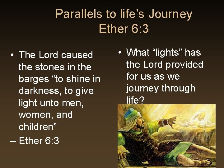 Parallels to life’s Journey Ether 6: 3 • The Lord caused the stones in Parallels to life’s Journey Ether 6: 3 • The Lord caused the stones in