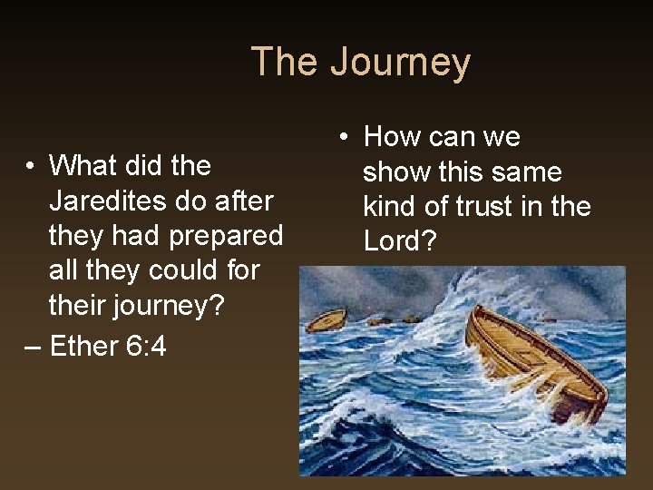 The Journey • What did the Jaredites do after they had prepared all they The Journey • What did the Jaredites do after they had prepared all they