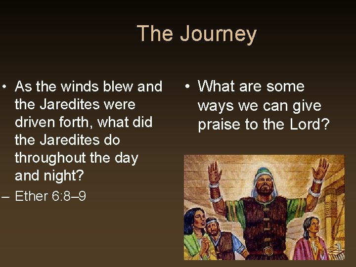 The Journey • As the winds blew and the Jaredites were driven forth, what The Journey • As the winds blew and the Jaredites were driven forth, what