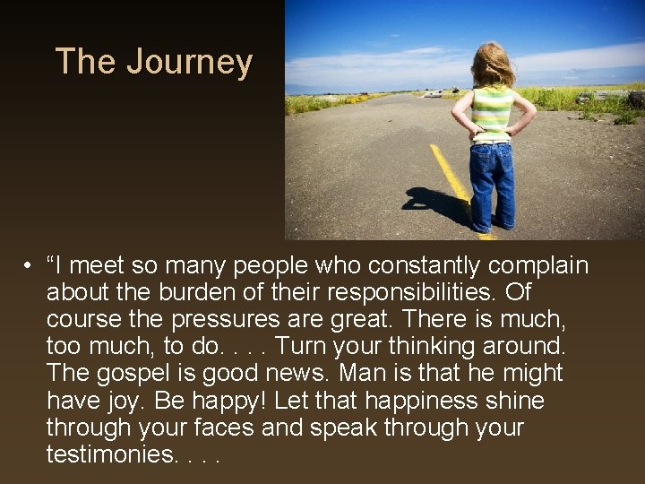 The Journey • “I meet so many people who constantly complain about the burden The Journey • “I meet so many people who constantly complain about the burden