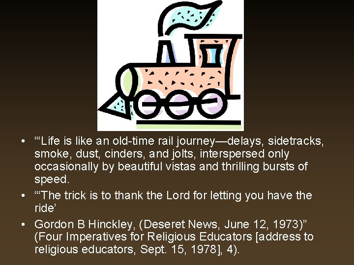 • “‘Life is like an old-time rail journey—delays, sidetracks, smoke, dust, cinders, and • “‘Life is like an old-time rail journey—delays, sidetracks, smoke, dust, cinders, and