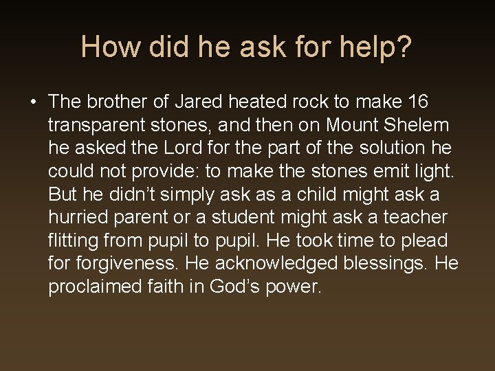 How did he ask for help? • The brother of Jared heated rock to How did he ask for help? • The brother of Jared heated rock to