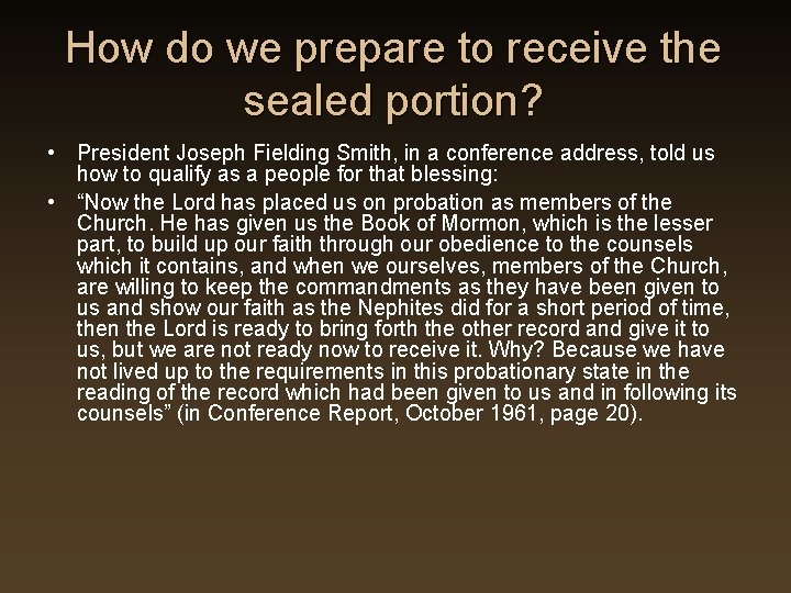 How do we prepare to receive the sealed portion? • President Joseph Fielding Smith, How do we prepare to receive the sealed portion? • President Joseph Fielding Smith,