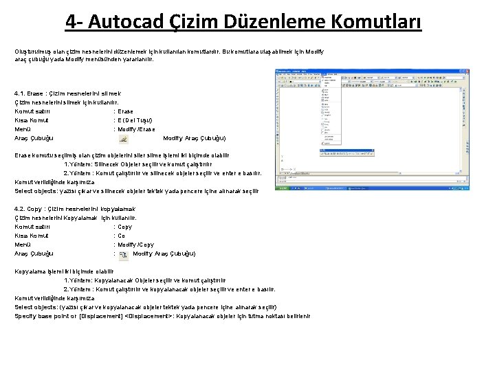 4 - Autocad Çizim Düzenleme Komutları Oluşturulmuş olan çizim nesnelerini düzenlemek için kullanılan komutlardır.