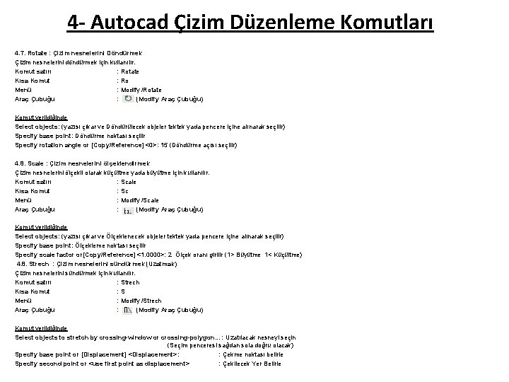 4 - Autocad Çizim Düzenleme Komutları 4. 7. Rotate : Çizim nesnelerini Döndürmek Çizim