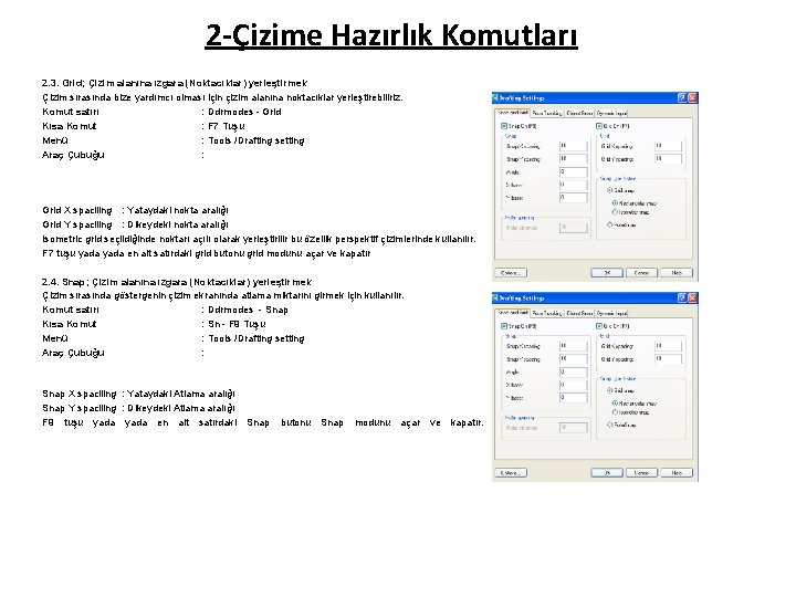 2 -Çizime Hazırlık Komutları 2. 3. Grid; Çizim alanına ızgara (Noktacıklar) yerleştirmek Çizim sırasında