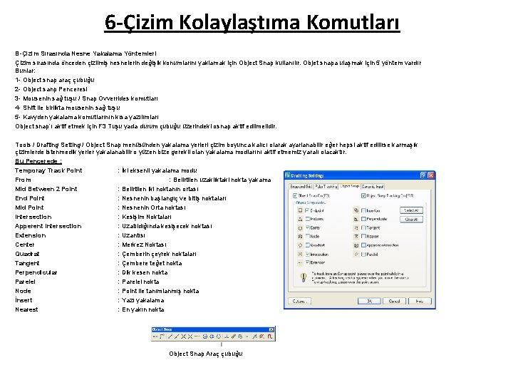 6 -Çizim Kolaylaştıma Komutları B-Çizim Sırasında Nesne Yakalama Yöntemleri Çizim sırasında önceden çizilmiş nesnelerin