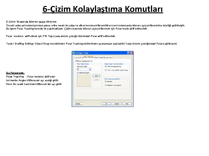 6 -Çizim Kolaylaştıma Komutları E-Çizim Sırasında İstenen açıya kitlenme Önceki autocad versionlarında sadece ortho